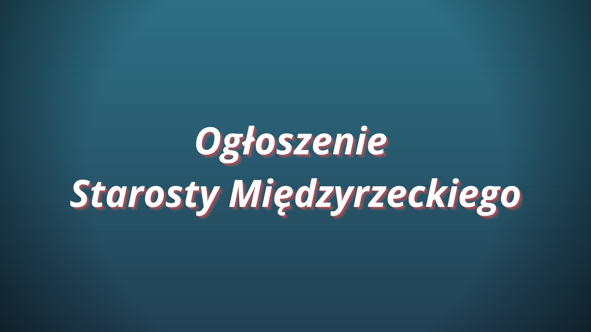 Ilustracja do informacji: Ogłoszenie Starosty Międzyrzeckiego